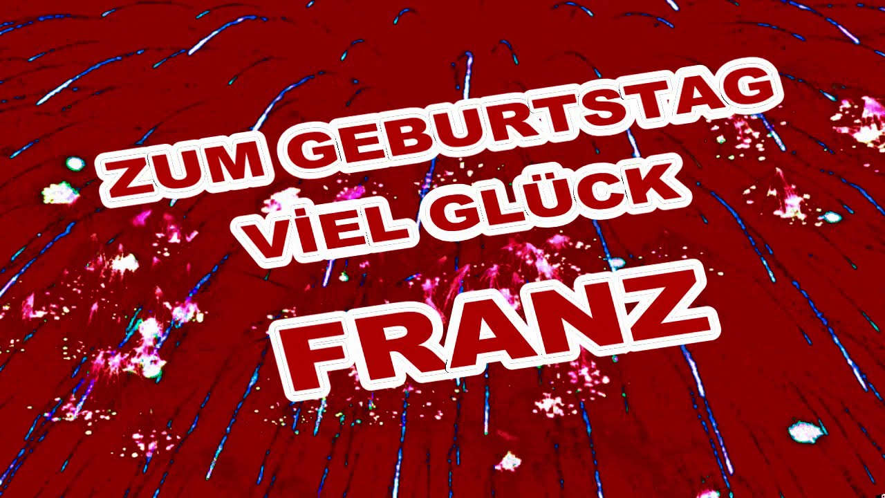 Alles Gute Zum Geburtstag Auf Französisch Text Happy Birthday Franz,Alles gute zum Geburtstag Franz,Lustige