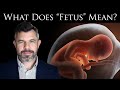 What does the word &quot;Fetus&quot; Mean? What is a Fetus? Dr. Taylor Marshall explains