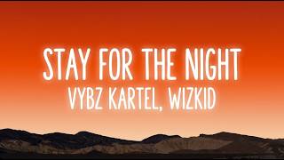 Vybz Kartel - Stay For The Night ft. Wizkid (Lyrics)