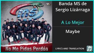 Banda MS de Sergio Lizárraga - A Lo Mejor Lyrics English Translation - Spanish and English screenshot 4