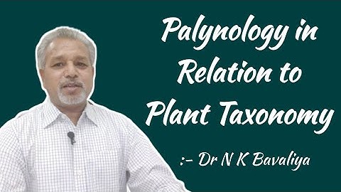 Palynology in Relation to Plant Taxonomy Explained by Dr N K Bavaliya