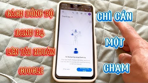 Cách đồng bộ danh bạ lên tài khoản google đơn giản nhất | Đại Vương TV