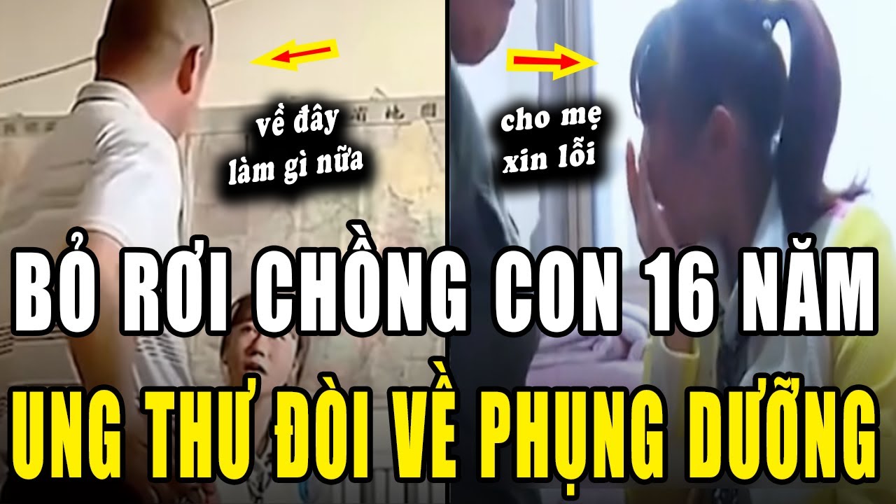 Bỏ chồng con 16 năm, Mẹ UNG THƯ về đòi được phụng dưỡng và cái kết CAY ĐẮNG