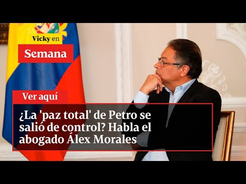¿La 'paz total' de Petro se salió de control? Habla el abogado Álex Morales | Vicky en Semana