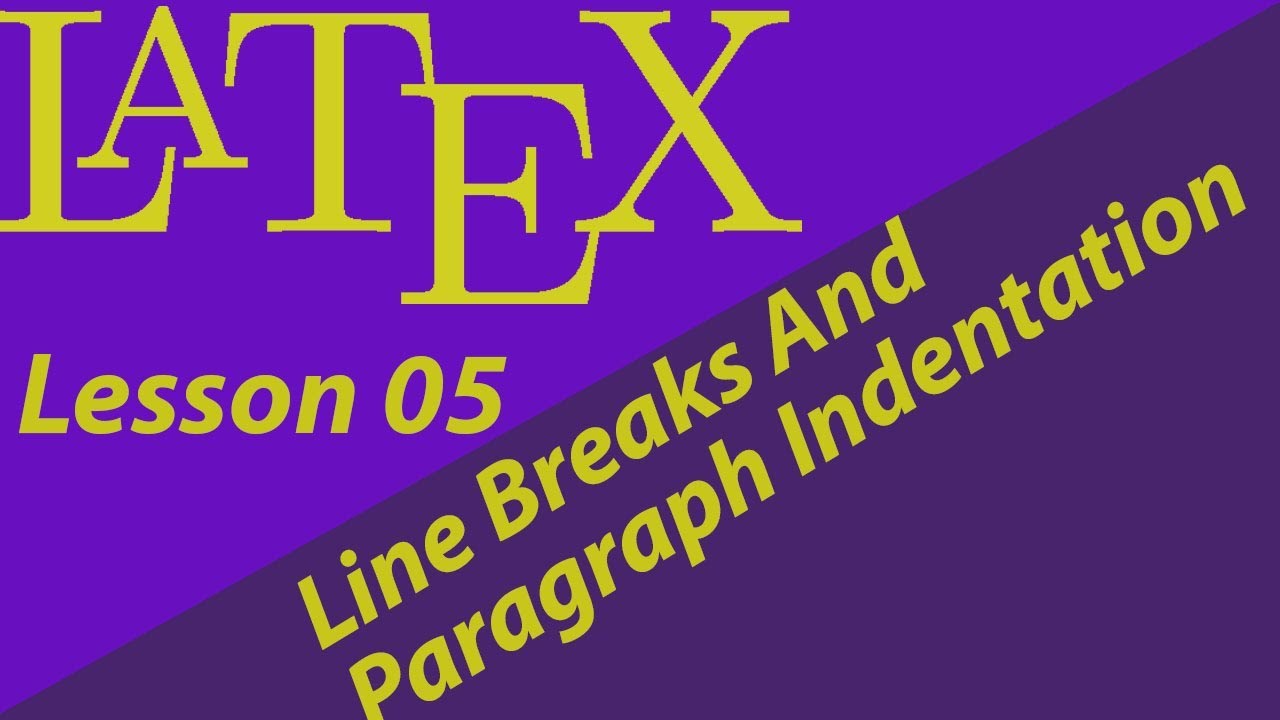 Latex 05--Line Breaks And Paragraph Indentation