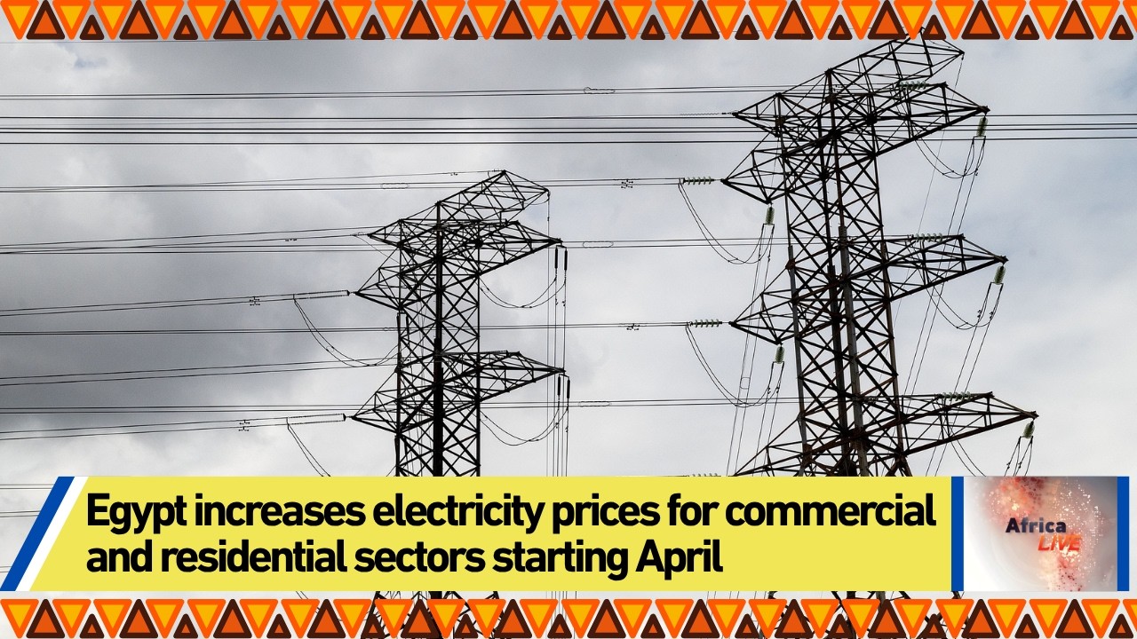 Egypt increases electricity prices for commercial and residential sectors starting April
