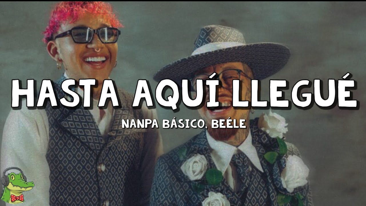 Nanpa Básico, Beéle - Hasta Aquí Llegué (Letra)