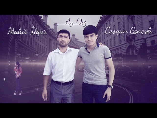 Mahir İlqar ft Cosqun Genceli - Ay qiz (Official Audio)