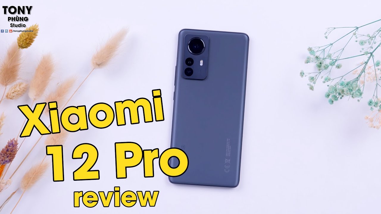 Đánh giá chi tiết Xiaomi 12 Pro – Flagship này dùng sướng quá, nhưng nó vẫn hơi thiếu !!!