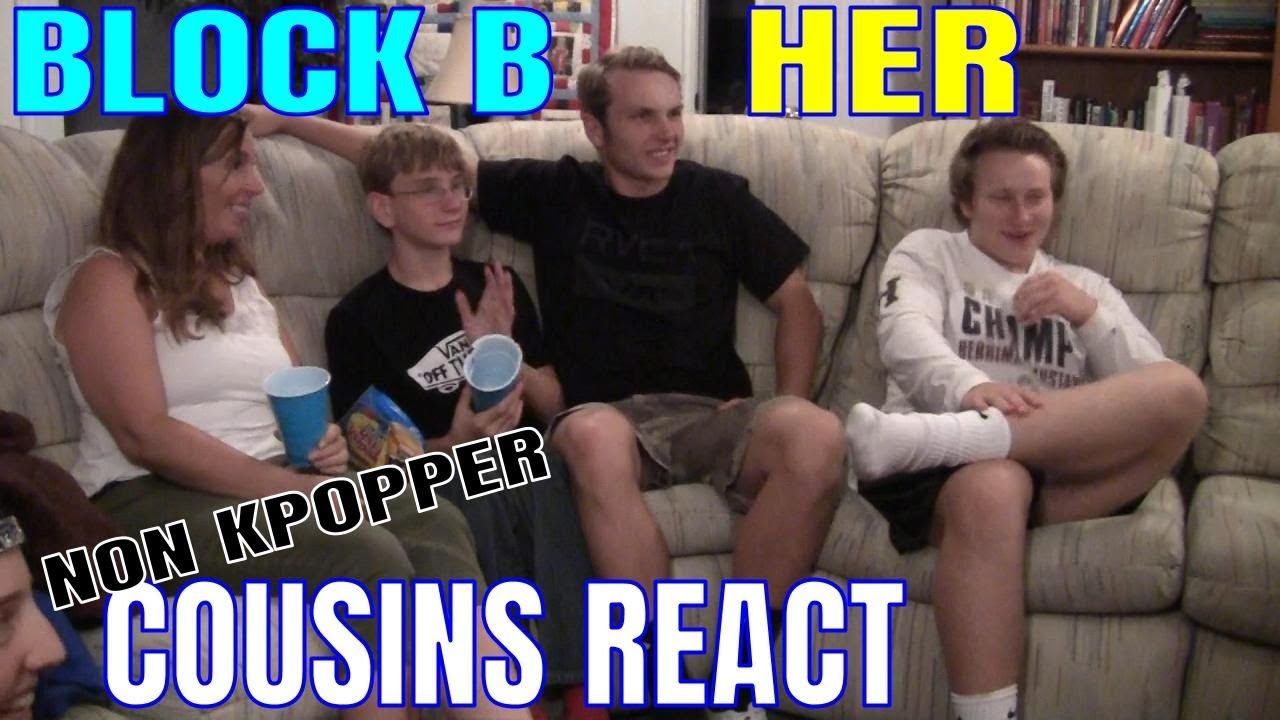 Non Kpopper Cousins React Part 5: BLOCK B Her