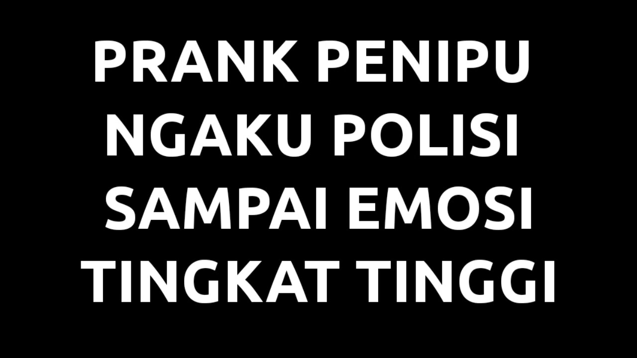 PRANK PENIPU YANG MENGAKU POLISI SAMPAI EMOSI.