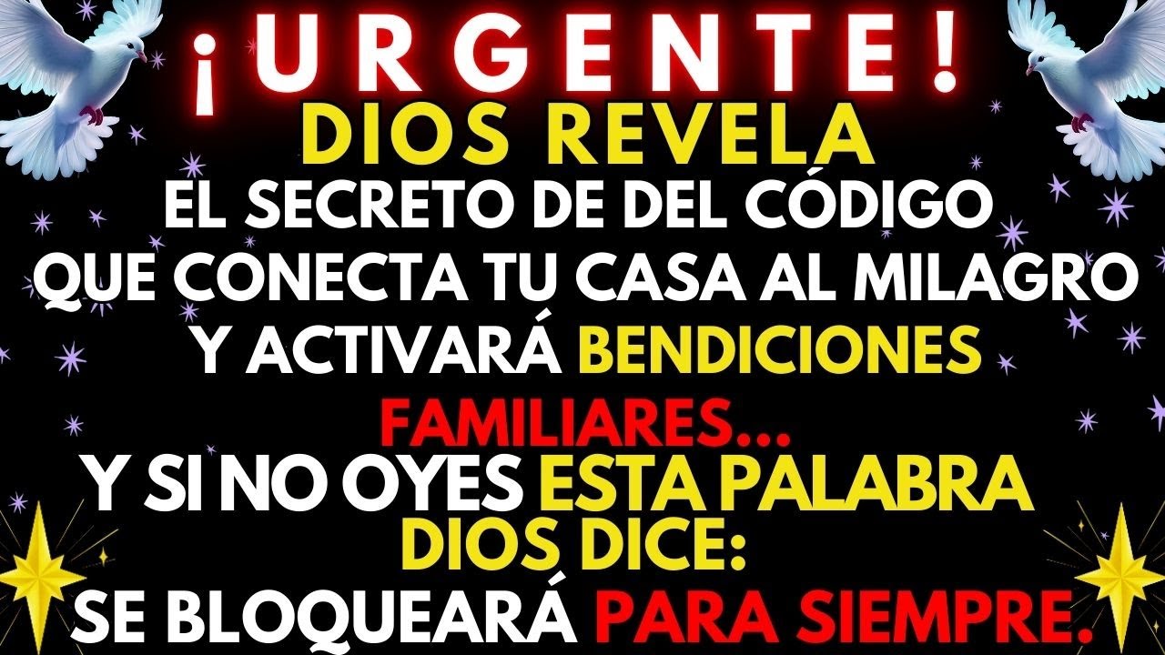 🔴 ¡URGENTE! DIOS REVELA EL SECRETO DEL CÓDIGO QUE UNE TU CASA CON EL MILAGRO