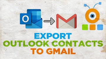 How to Export Outlook Contacts to Gmail