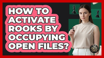 How To Activate Rooks By Occupying Open Files?