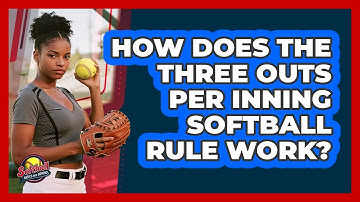 How Does The Three Outs Per Inning Softball Rule Work? - Softball Basics and Beyond