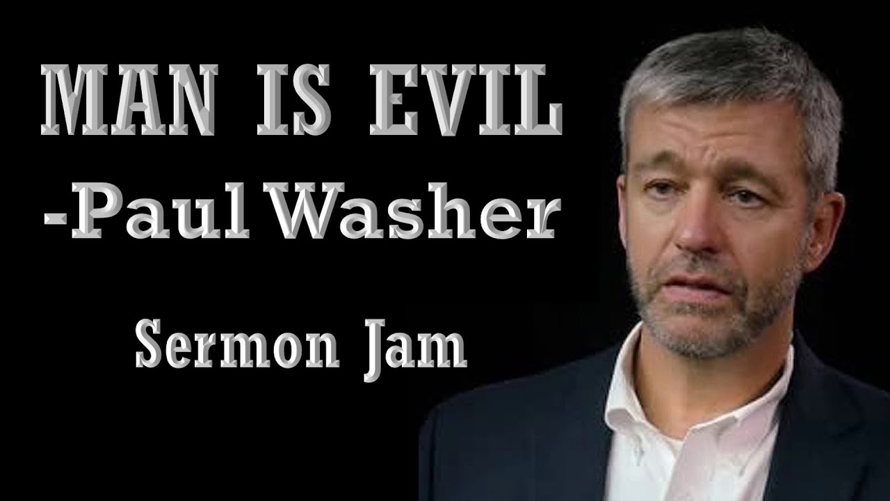 Sermon Jam - Man is Evil - Paul Washer