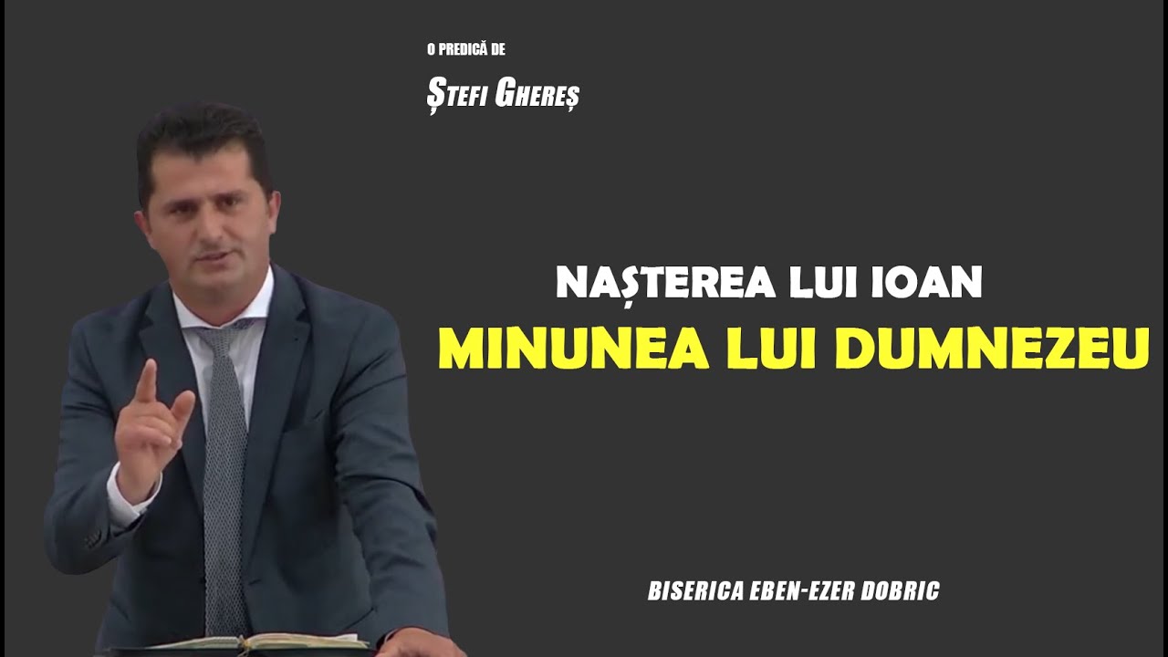 Ștefi Ghereș - Nașterea lui Ioan, minunea lui Dumnezeu | PREDICI 2023