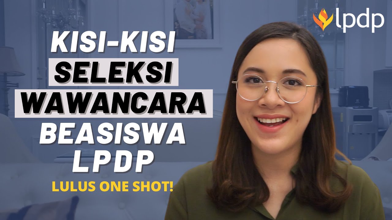 Lulus One Shot Seleksi Wawancara Beasiswa LPDP! | Kisi-Kisi dan Daftar Pertanyaan LPDP 2021