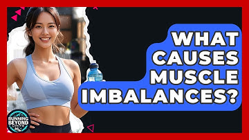 What Causes Muscle Imbalances? - Running Beyond Limits