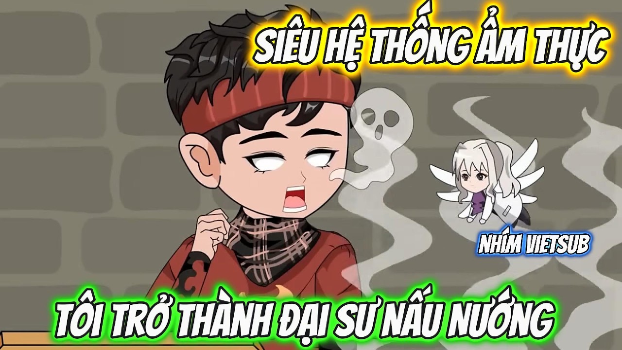 Siêu Hệ Thống Ẩm Thực, Tôi Trở Thành Đại Sư Nấu Nướng Full Version | Nhím Vietsub