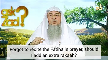 Forgot to recite Fateha, Should I pray an extra rakah (Behind imam or Praying alone) Assim al hakeem
