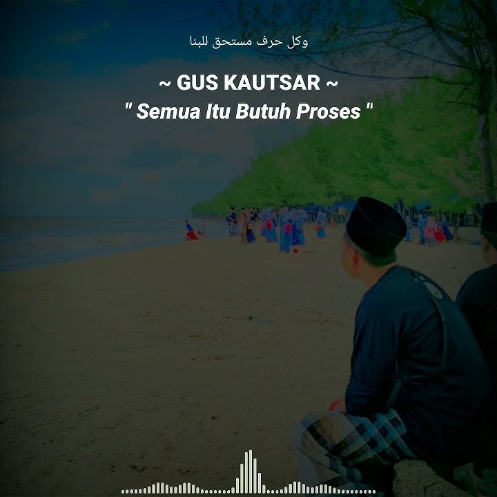 Story Wa Gus Kautsar Terbaru - Semua Itu Butuh Proses