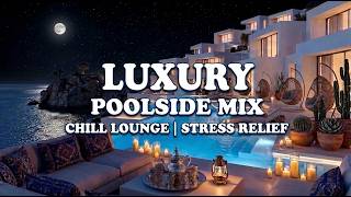 Luxurious 🎧 Evening by the Infinity Pool | Chill Lounge Music for Deep Stress Relief