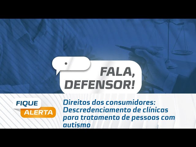 Direitos dos consumidores: Descredenciamento de clínicas para tratamento de pessoas com autismo