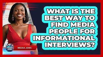 What Is The Best Way To Find Media People For Informational Interviews? - Media Jobs