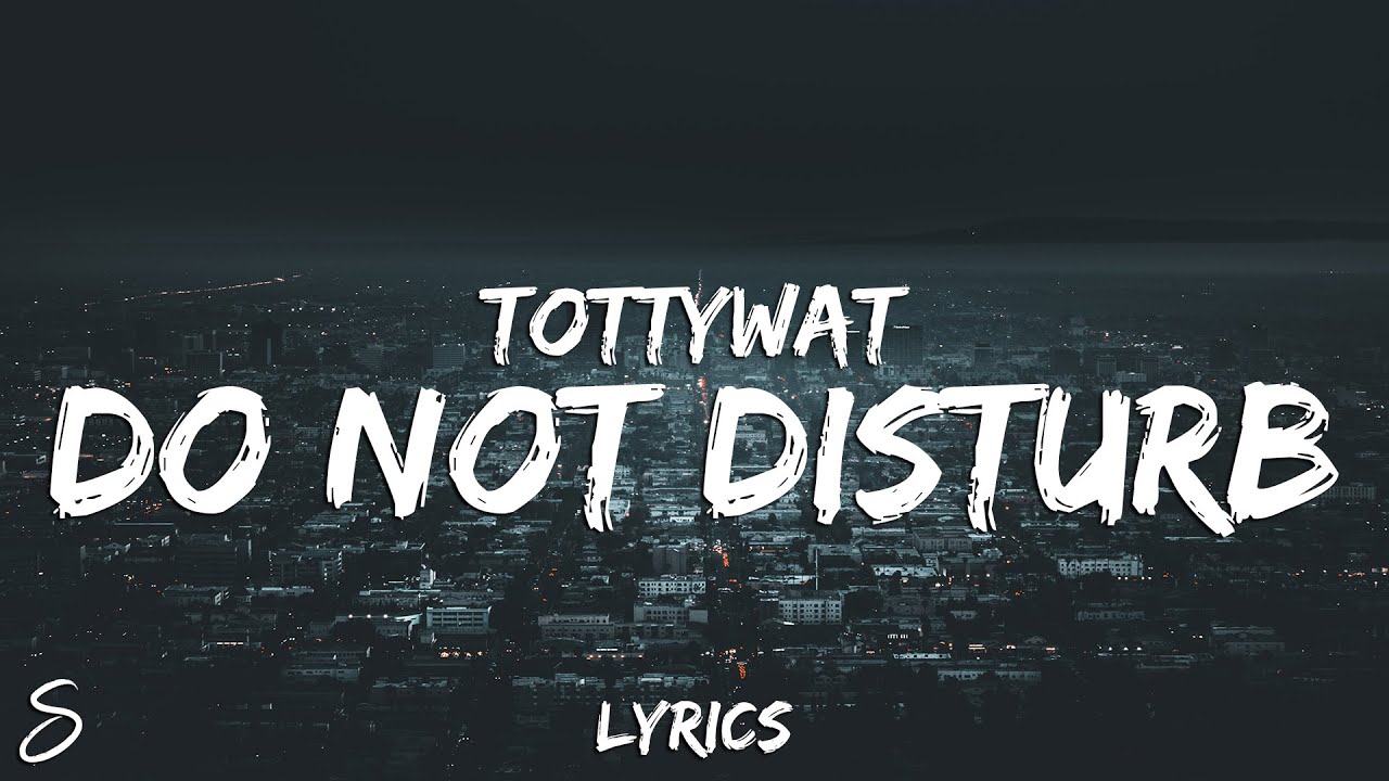 tottywat-do-not-disturb-lyrics-youtube