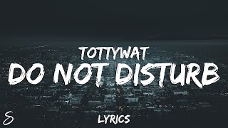 Tottywat - Do Not Disturb (Lyrics)