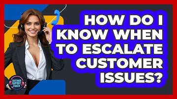 How Do I Know When To Escalate Customer Issues? - Customer Support Coach