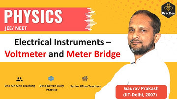 Electrical Instruments - Voltmeter and Meter Bridge by Gaurav Prakash (IIT Delhi),JEE & NEET Physics