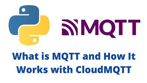 MQTT Tutorial | What is MQTT and How It Works with CloudMQTT + Mosquitto + Paho Python MQTT