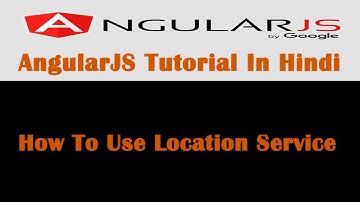 AngularJS Tutorial - 15 - Location Service In AngularJS - Hindi
