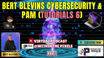Bert Blevins Cybersecurity & PAM (Tutorial 6) #PAM #Cybersecurity