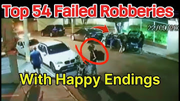 Special Compilation: 54 Failed Robberies with Happy Endings