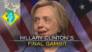 TL;DR - Hillary Clintons Final Gambit