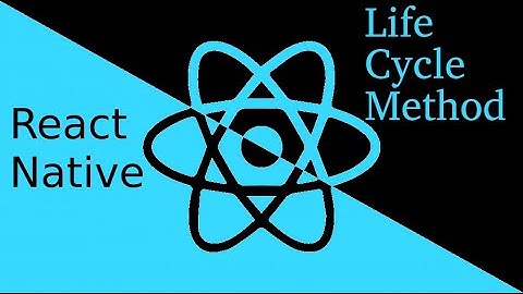 React-Native tutorial # life cycle method