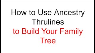 How to Use Ancestry Thrulines to Build Your Family Tree