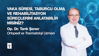 Vaka Süresi, Taburcu Olma Ve Rehabilitasyon Süreçleri Nasıl İşler? - Op. Dr. Tarık Şener