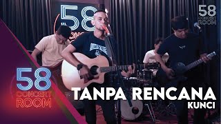 Tanpa Rencana - KUNCI (Live at 58 Concert Room)