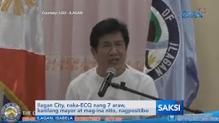 Saksi: Ilagan City, naka-ECQ nang 7 araw, kanilang mayor at mag-ina nito, nagpositibo