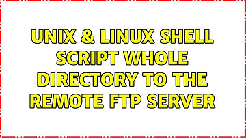 Unix & Linux: Shell script: whole directory to the remote ftp server (2 Solutions!!)