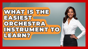 What Is The Easiest Orchestra Instrument To Learn? - Classical Serenade