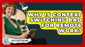 Why Is Context Switching Bad For Remote Work? - Guide To Work From Home