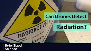 Can drones help detect radioactivity? (Byte-Sized Science)