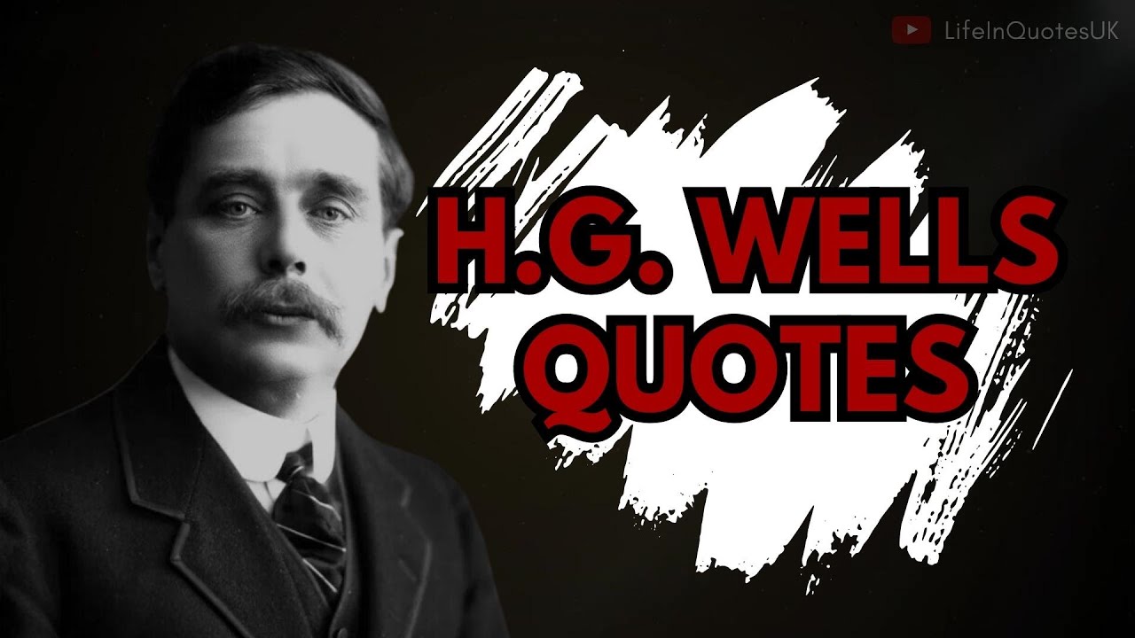 Discover the Wisdom of H.G. Wells Top 20 H.G. Wells Quotes That Will