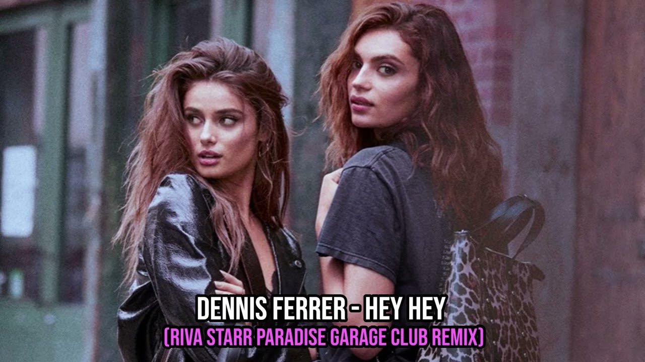 Dennis Ferrer - Hey Hey (Riva Starr Paradise Garage Club Remix
