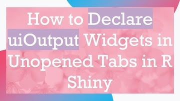 How to Declare uiOutput Widgets in Unopened Tabs in R Shiny